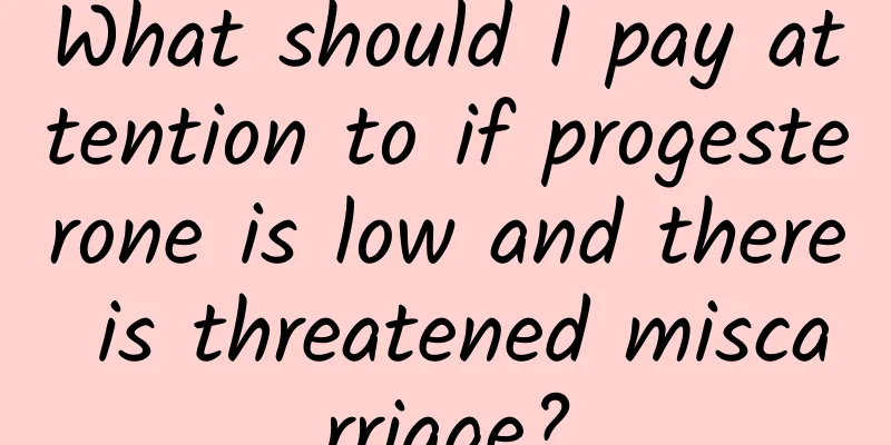 What should I pay attention to if progesterone is low and there is threatened miscarriage?