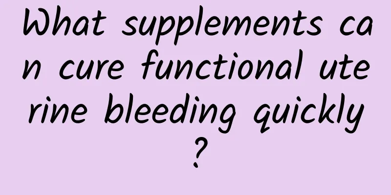 What supplements can cure functional uterine bleeding quickly?