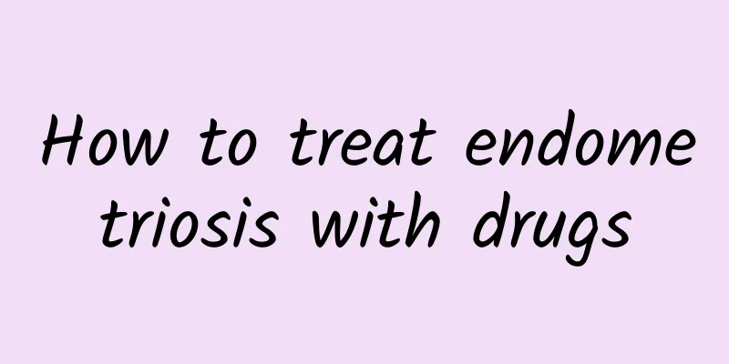 How to treat endometriosis with drugs