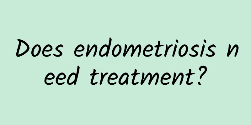 Does endometriosis need treatment?