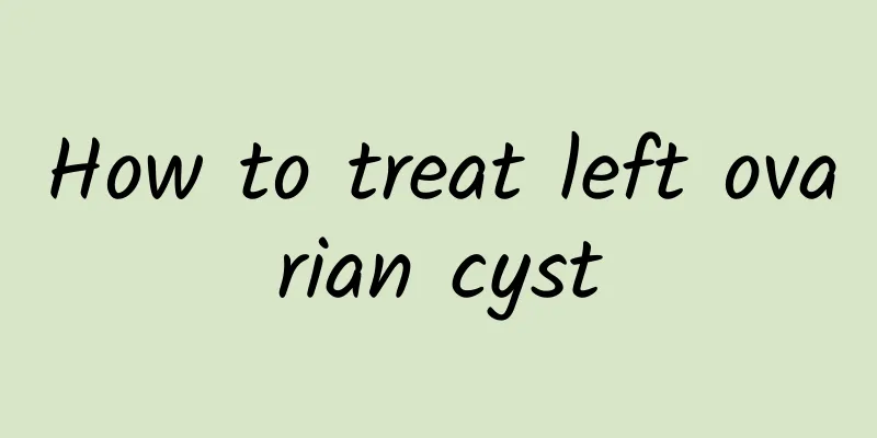 How to treat left ovarian cyst