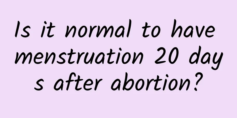 Is it normal to have menstruation 20 days after abortion?