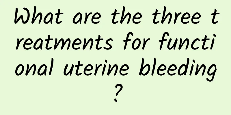 What are the three treatments for functional uterine bleeding?