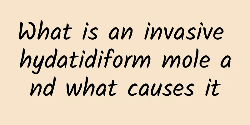What is an invasive hydatidiform mole and what causes it