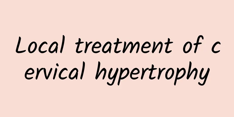 Local treatment of cervical hypertrophy