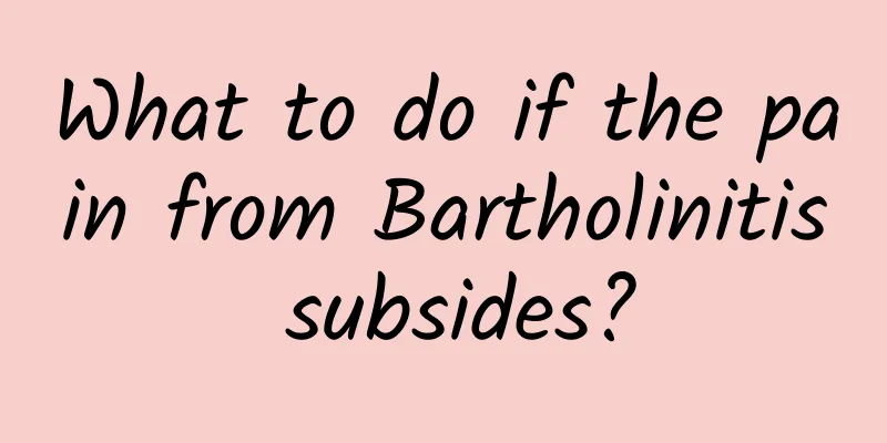 What to do if the pain from Bartholinitis subsides?