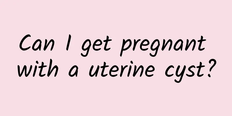 Can I get pregnant with a uterine cyst?