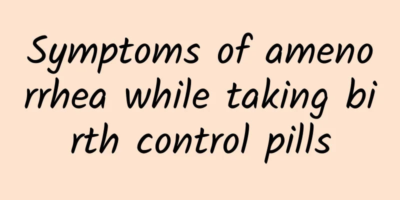 Symptoms of amenorrhea while taking birth control pills