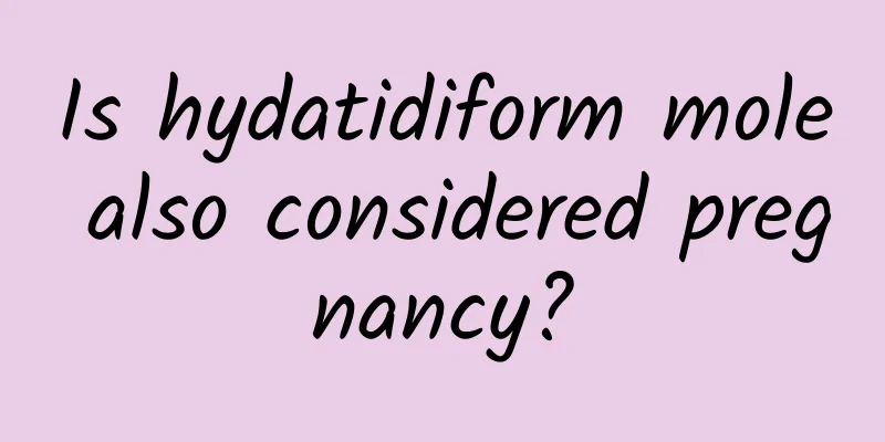 Is hydatidiform mole also considered pregnancy?