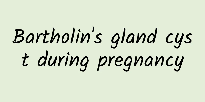 Bartholin's gland cyst during pregnancy