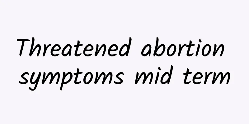 Threatened abortion symptoms mid term