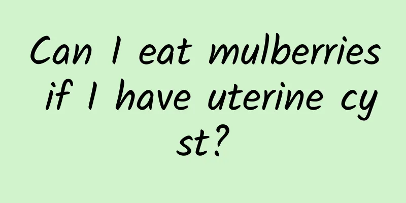 Can I eat mulberries if I have uterine cyst?