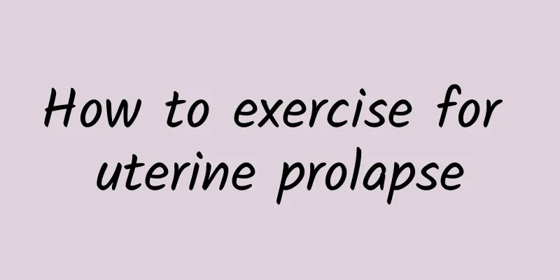 How to exercise for uterine prolapse