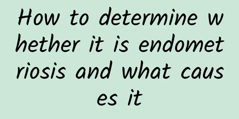 How to determine whether it is endometriosis and what causes it