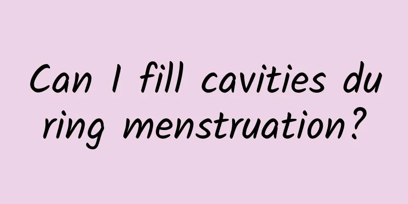 Can I fill cavities during menstruation?