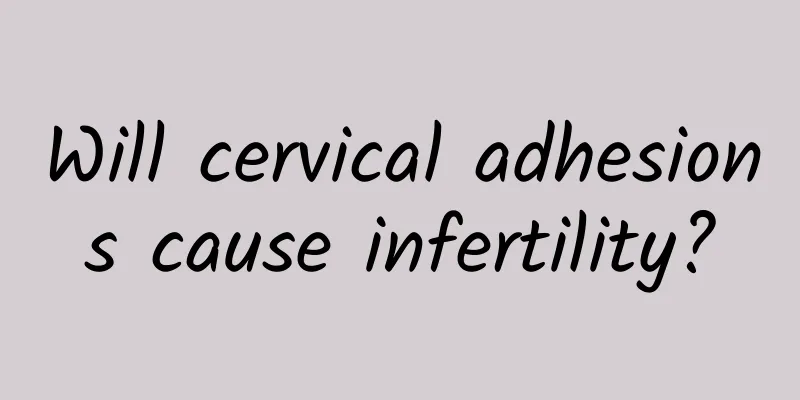 Will cervical adhesions cause infertility?
