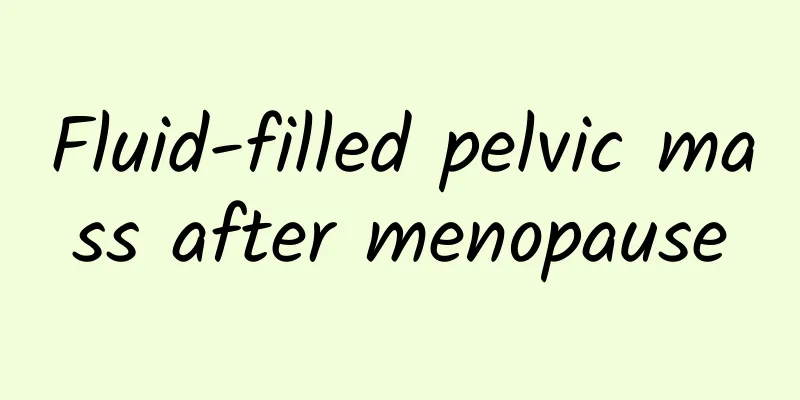 Fluid-filled pelvic mass after menopause