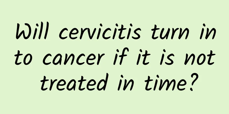 Will cervicitis turn into cancer if it is not treated in time?