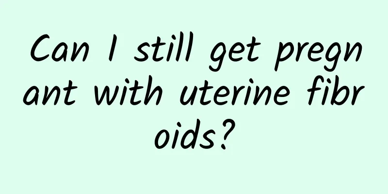 Can I still get pregnant with uterine fibroids?