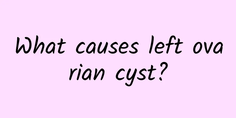 What causes left ovarian cyst?