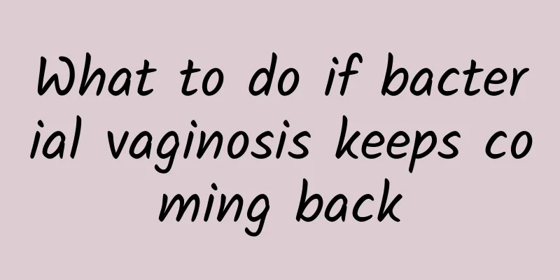 What to do if bacterial vaginosis keeps coming back