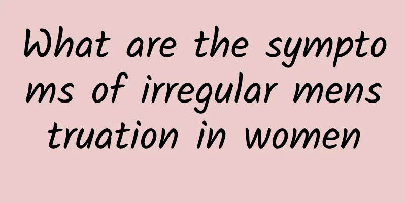 What are the symptoms of irregular menstruation in women