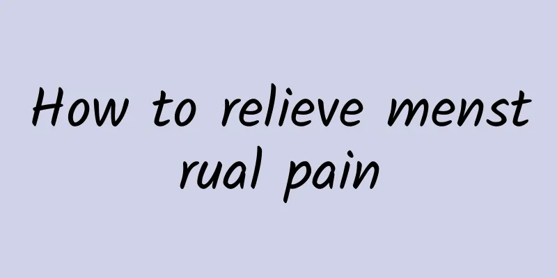How to relieve menstrual pain