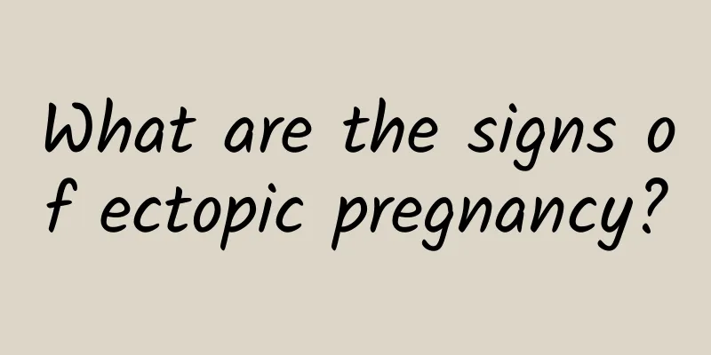What are the signs of ectopic pregnancy?