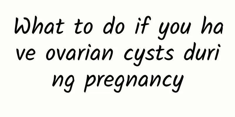 What to do if you have ovarian cysts during pregnancy