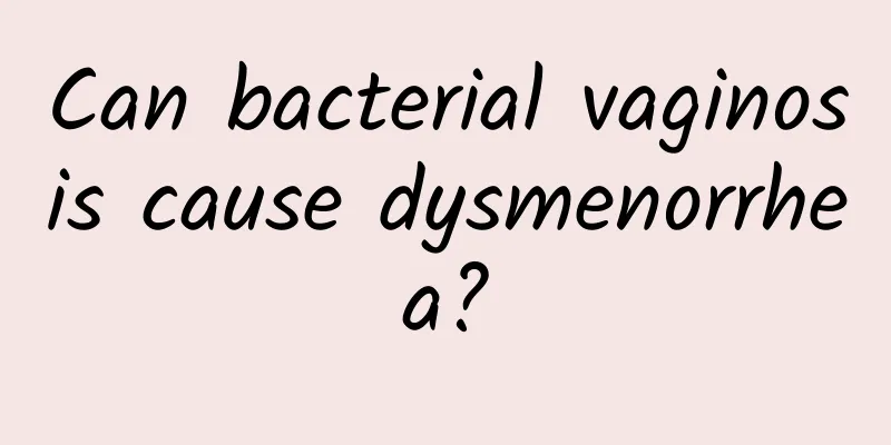 Can bacterial vaginosis cause dysmenorrhea?
