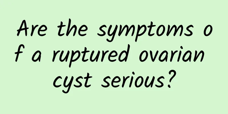 Are the symptoms of a ruptured ovarian cyst serious?
