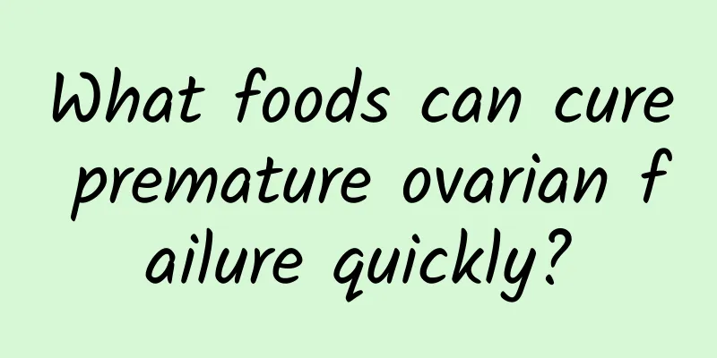 What foods can cure premature ovarian failure quickly?