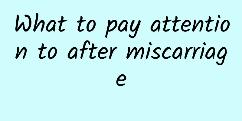 What to pay attention to after miscarriage