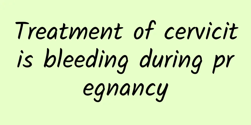 Treatment of cervicitis bleeding during pregnancy