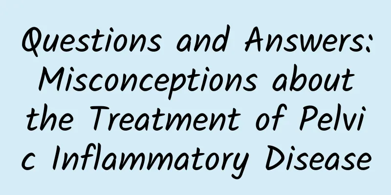 Questions and Answers: Misconceptions about the Treatment of Pelvic Inflammatory Disease