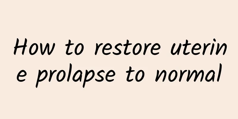 How to restore uterine prolapse to normal