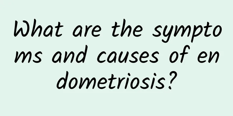 What are the symptoms and causes of endometriosis?
