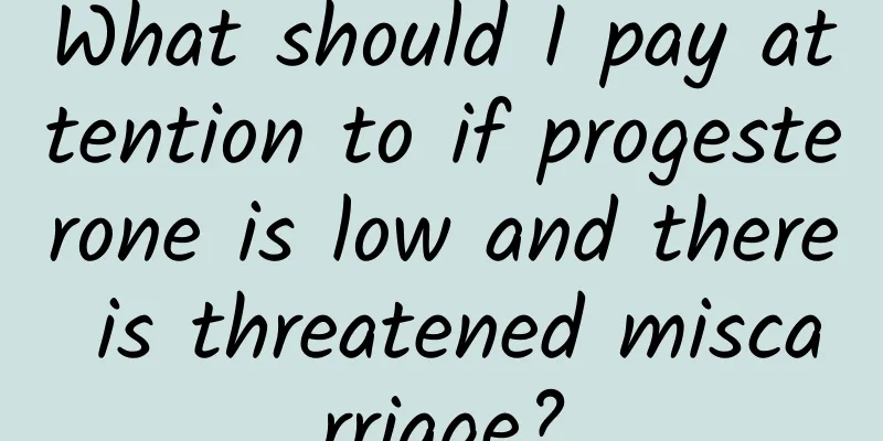 What should I pay attention to if progesterone is low and there is threatened miscarriage?