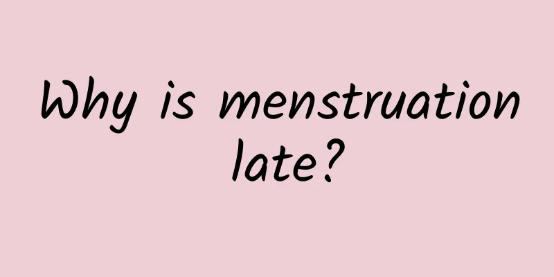 Why is menstruation late?