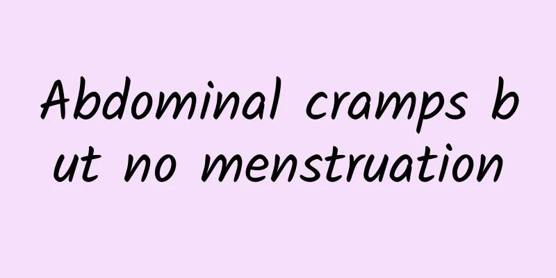 Abdominal cramps but no menstruation