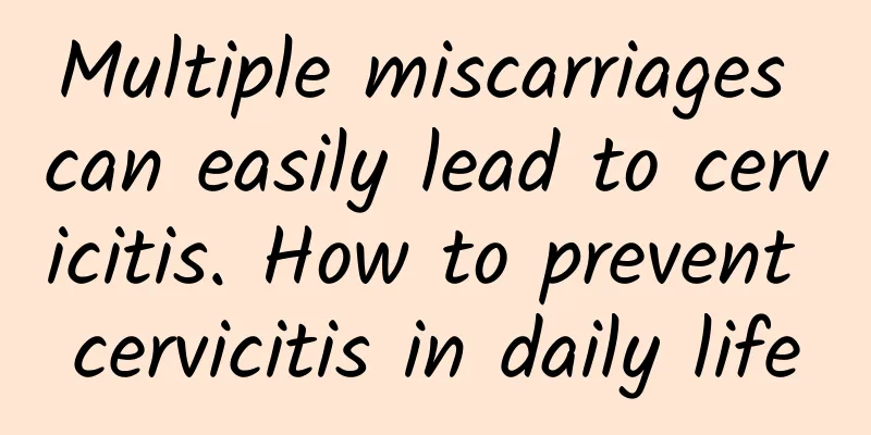 Multiple miscarriages can easily lead to cervicitis. How to prevent cervicitis in daily life