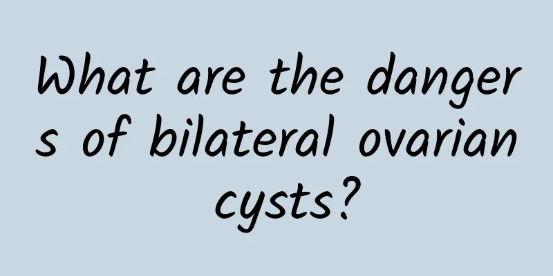 What are the dangers of bilateral ovarian cysts?