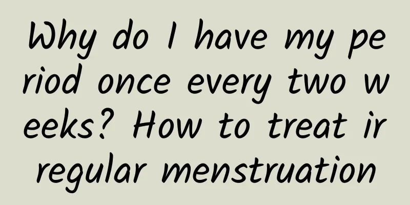 Why do I have my period once every two weeks? How to treat irregular menstruation