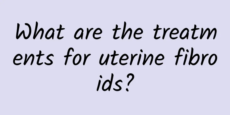 What are the treatments for uterine fibroids?