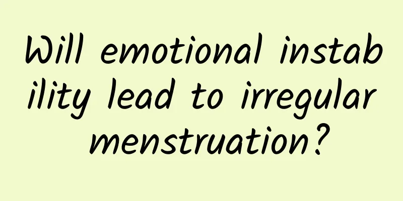 Will emotional instability lead to irregular menstruation?