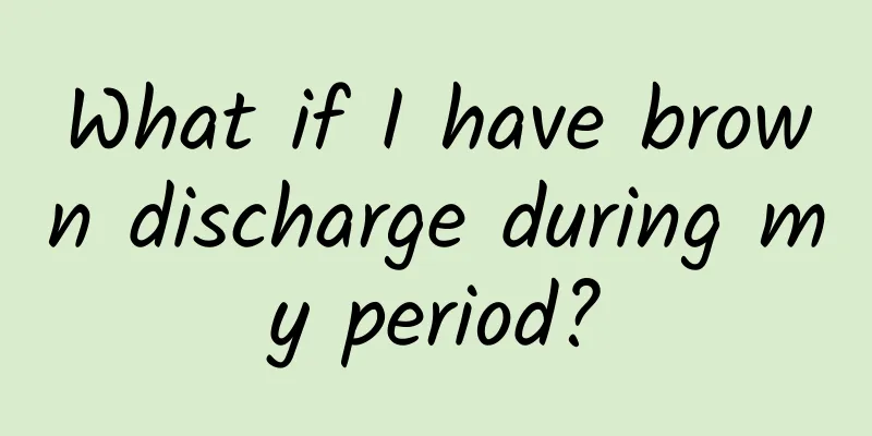 What if I have brown discharge during my period?