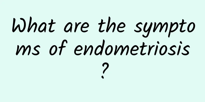 What are the symptoms of endometriosis?