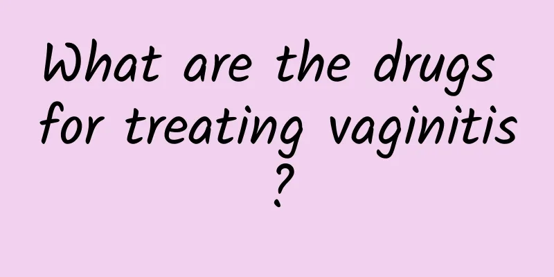 What are the drugs for treating vaginitis?