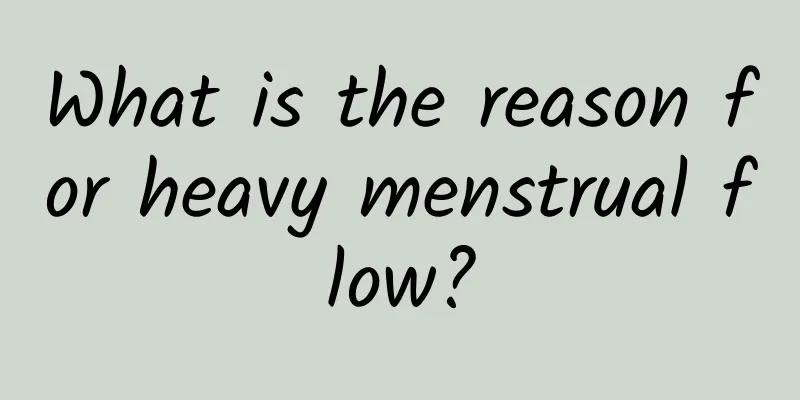 What is the reason for heavy menstrual flow?