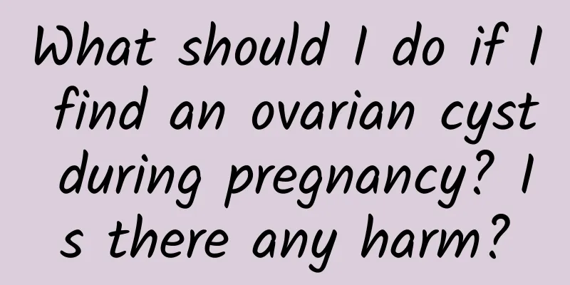 What should I do if I find an ovarian cyst during pregnancy? Is there any harm?